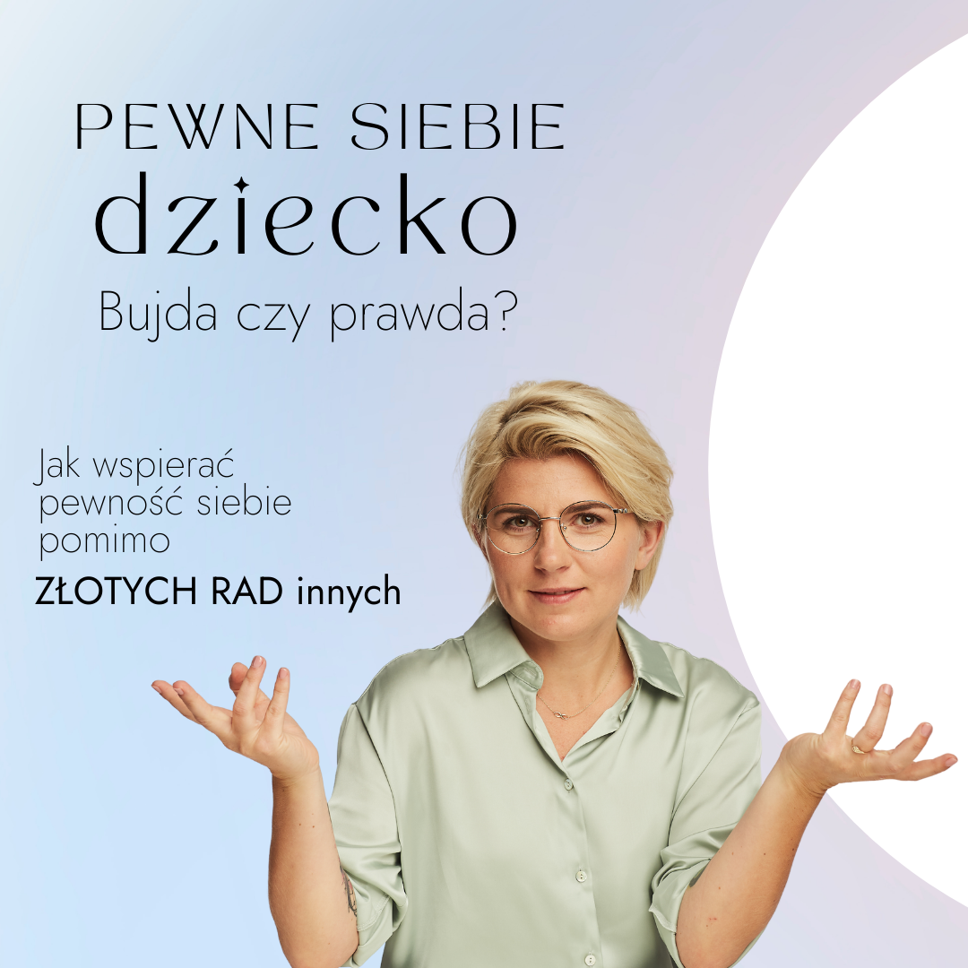 Jak wspierać pewność siebie dziecka pomimo złotych rad innych