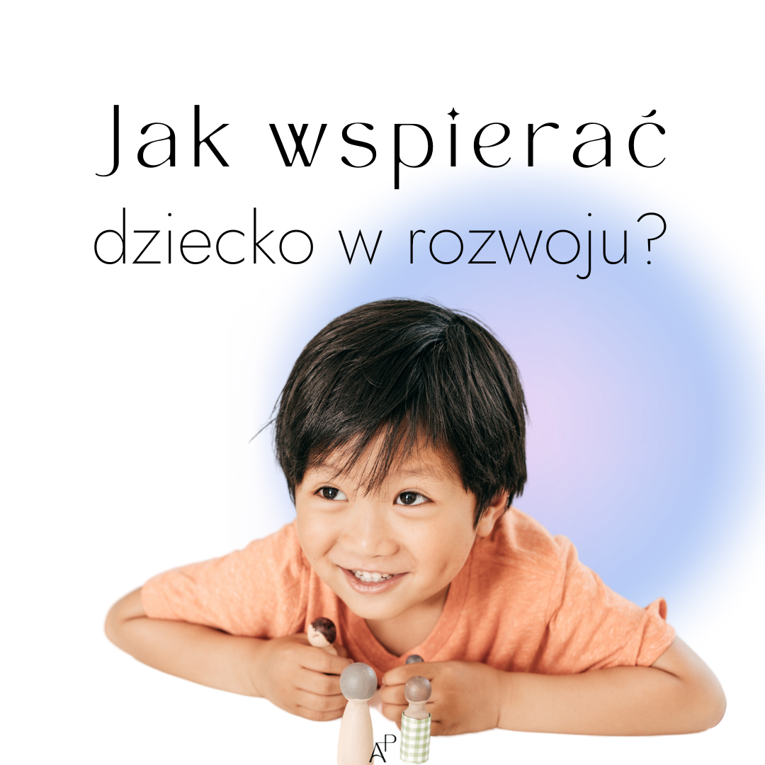 Jak wspierać dziecko w rozwoju.