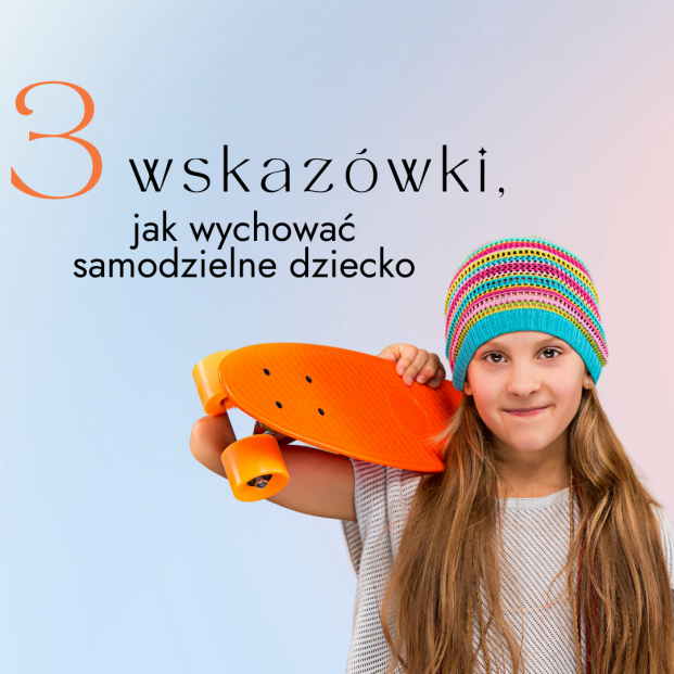 3 wskazówki, jak wychować samodzielne dziecko