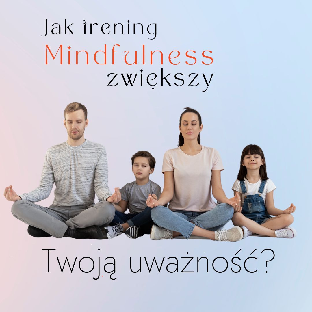 Jak trening mindfulness zwiększy Twoją uważność?