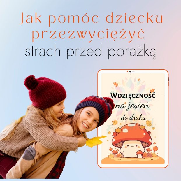 Jak pomóc dziecku przezwyciężyć strach przed porażką.