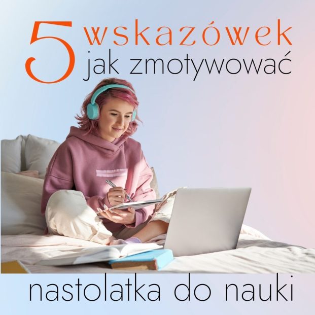 Jak zmotywować nastolatka do nauki?